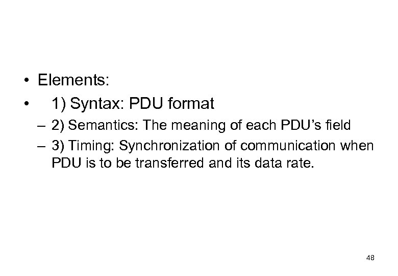  • Elements: • 1) Syntax: PDU format – 2) Semantics: The meaning of