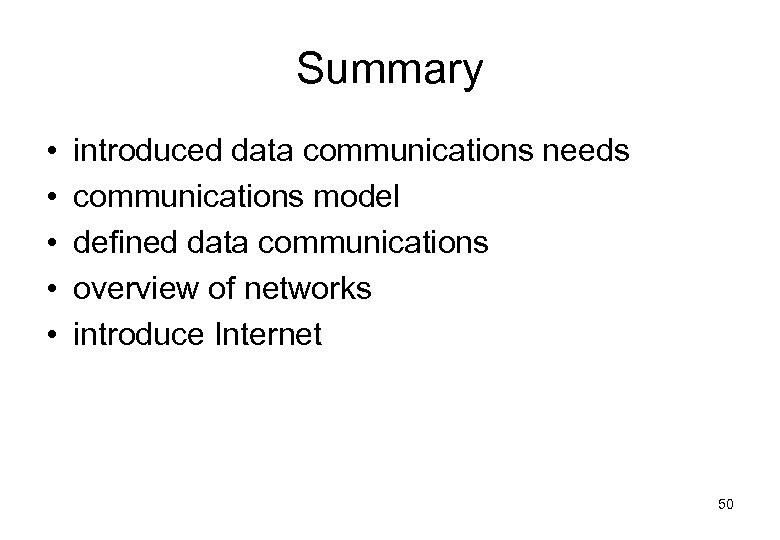 Summary • • • introduced data communications needs communications model defined data communications overview