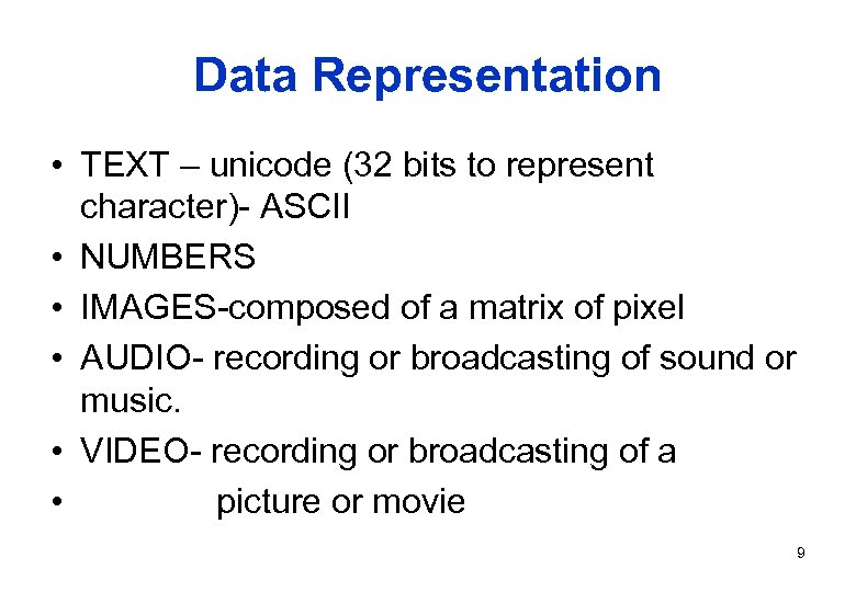 Data Representation • TEXT – unicode (32 bits to represent character)- ASCII • NUMBERS