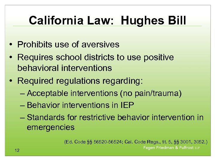 California Law: Hughes Bill • Prohibits use of aversives • Requires school districts to
