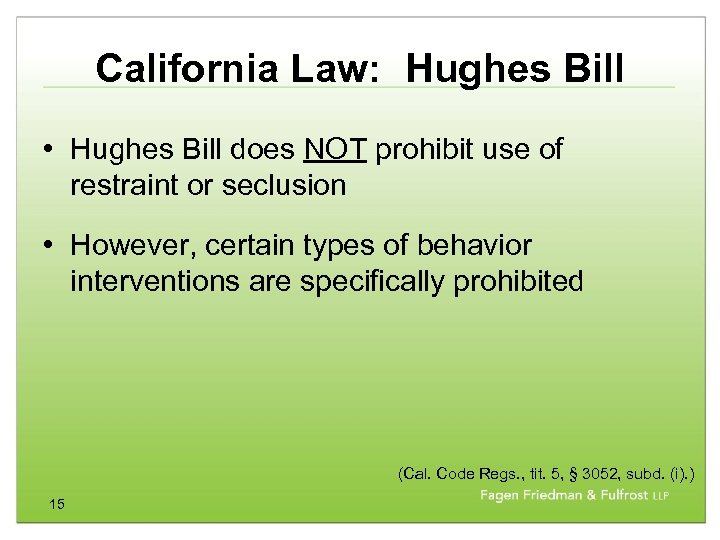 California Law: Hughes Bill • Hughes Bill does NOT prohibit use of restraint or