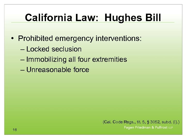 California Law: Hughes Bill • Prohibited emergency interventions: – Locked seclusion – Immobilizing all