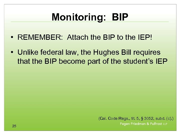 Monitoring: BIP • REMEMBER: Attach the BIP to the IEP! • Unlike federal law,