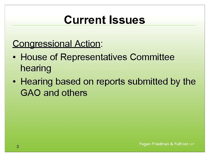 Current Issues Congressional Action: • House of Representatives Committee hearing • Hearing based on