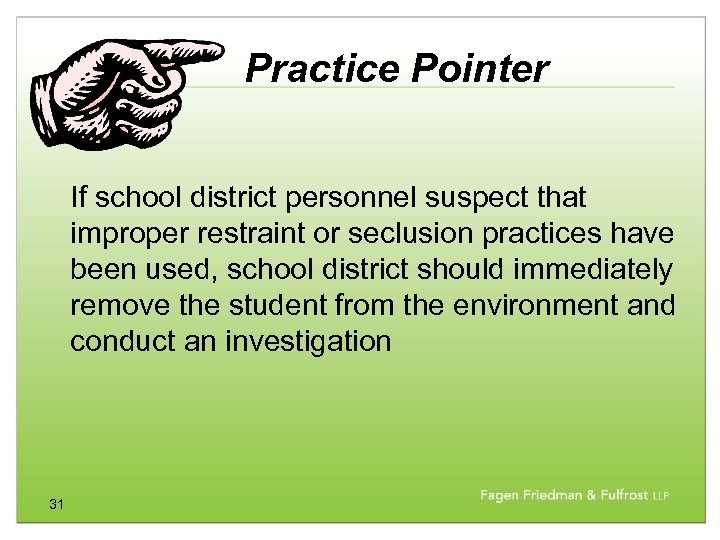 Practice Pointer If school district personnel suspect that improper restraint or seclusion practices have