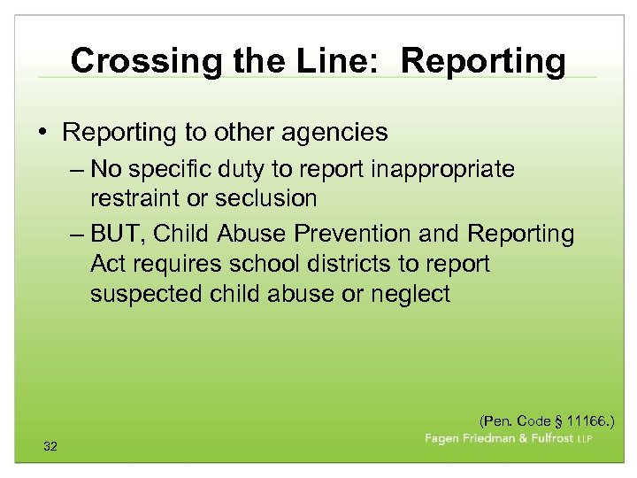Crossing the Line: Reporting • Reporting to other agencies – No specific duty to