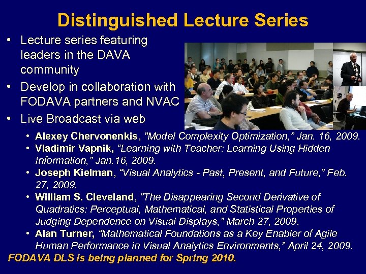 Distinguished Lecture Series • Lecture series featuring leaders in the DAVA community • Develop
