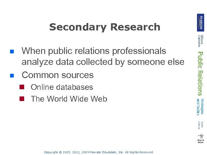 Secondary Research n n When public relations professionals analyze data collected by someone else