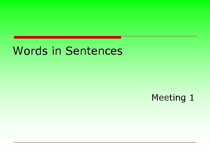 Words in Sentences Meeting 1 