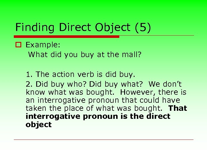 Finding Direct Object (5) o Example: What did you buy at the mall? 1.