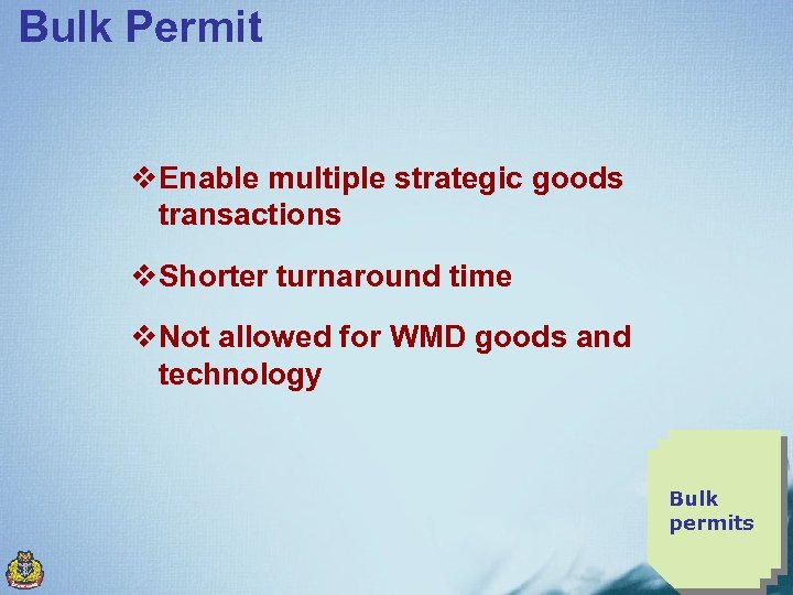 Bulk Permit v. Enable multiple strategic goods transactions v. Shorter turnaround time v. Not