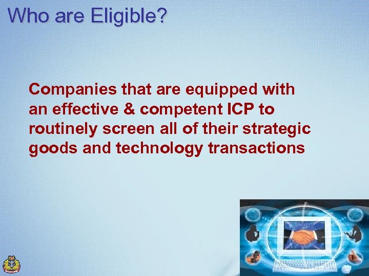 Who are Eligible? Companies that are equipped with an effective & competent ICP to