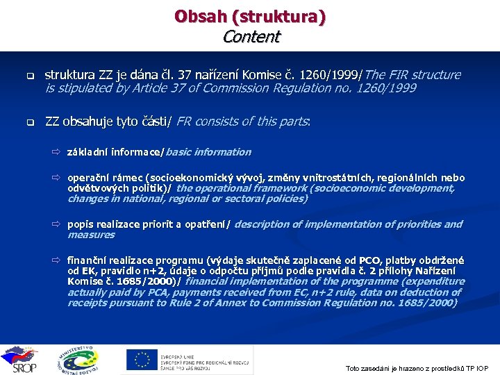 Obsah (struktura) Content q struktura ZZ je dána čl. 37 nařízení Komise č. 1260/1999/