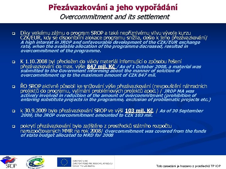 Přezávazkování a jeho vypořádání Overcommitment and its settlement q Díky velkému zájmu o program