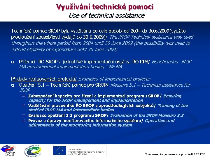 Využívání technické pomoci Use of technical assistance Technická pomoc SROP byla využívána po celé