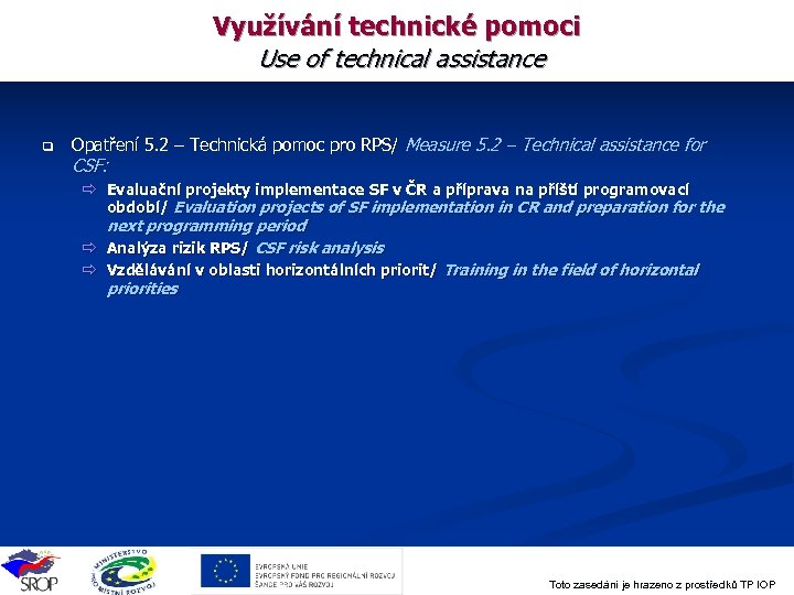 Využívání technické pomoci Use of technical assistance q Opatření 5. 2 – Technická pomoc