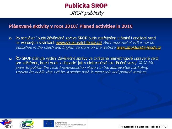 Publicita SROP JROP publicity Plánované aktivity v roce 2010/ Planed activities in 2010 q