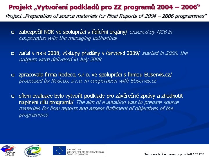 Projekt „Vytvoření podkladů pro ZZ programů 2004 – 2006“ Project „Preparation of source materials