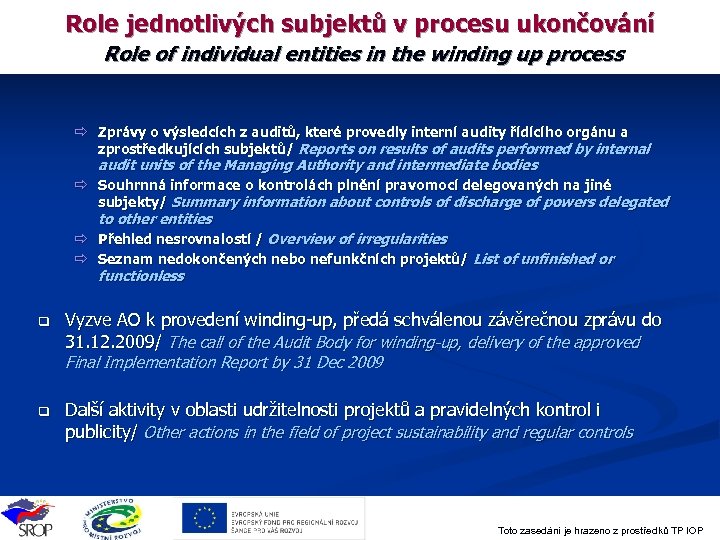 Role jednotlivých subjektů v procesu ukončování Role of individual entities in the winding up