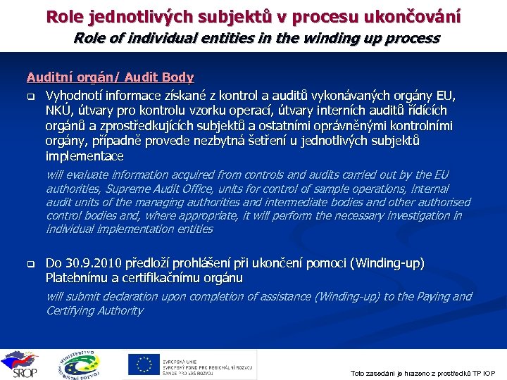 Role jednotlivých subjektů v procesu ukončování Role of individual entities in the winding up