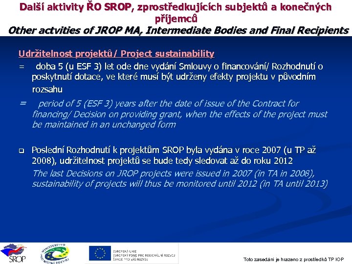 Další aktivity ŘO SROP, zprostředkujících subjektů a konečných příjemců Other actvities of JROP MA,