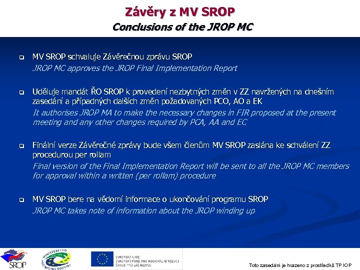 Závěry z MV SROP Conclusions of the JROP MC q MV SROP schvaluje Závěrečnou