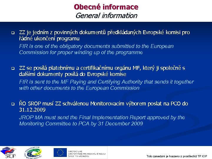 Obecné informace General information q ZZ je jedním z povinných dokumentů předkládaných Evropské komisi