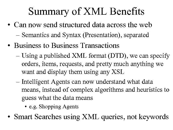 Summary of XML Benefits • Can now send structured data across the web –