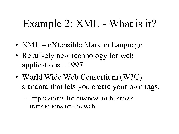 Example 2: XML - What is it? • XML = e. Xtensible Markup Language