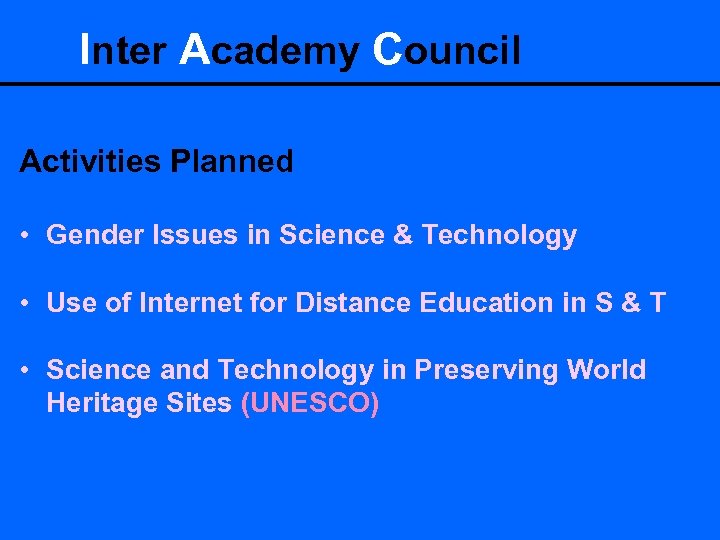 Inter Academy Council Activities Planned • Gender Issues in Science & Technology • Use