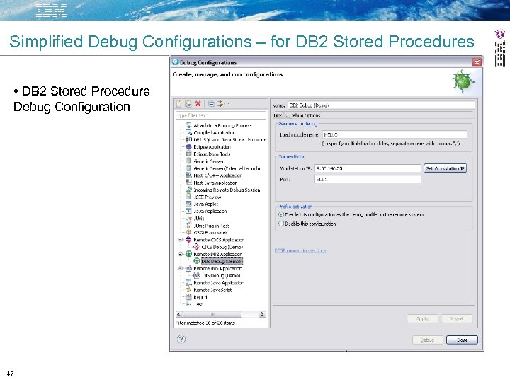 Simplified Debug Configurations – for DB 2 Stored Procedures • DB 2 Stored Procedure