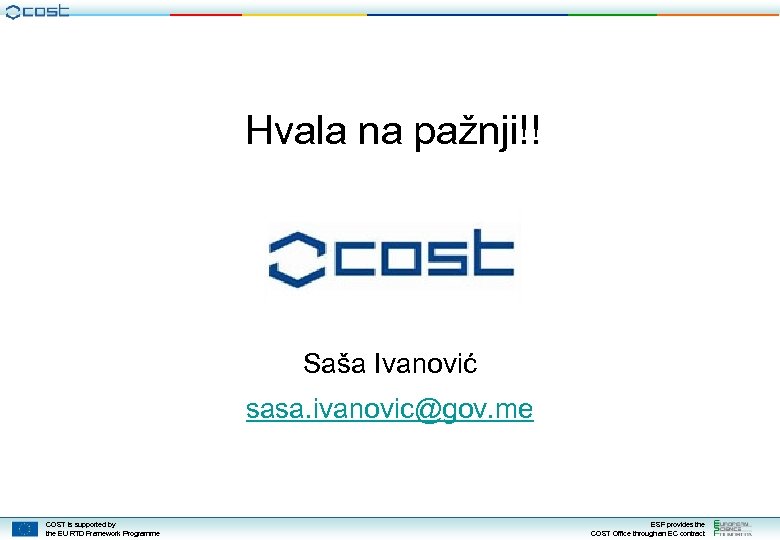 Hvala na pažnji!! Saša Ivanović sasa. ivanovic@gov. me COST is supported by the EU