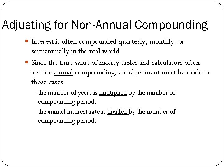 Adjusting for Non-Annual Compounding Interest is often compounded quarterly, monthly, or semiannually in the