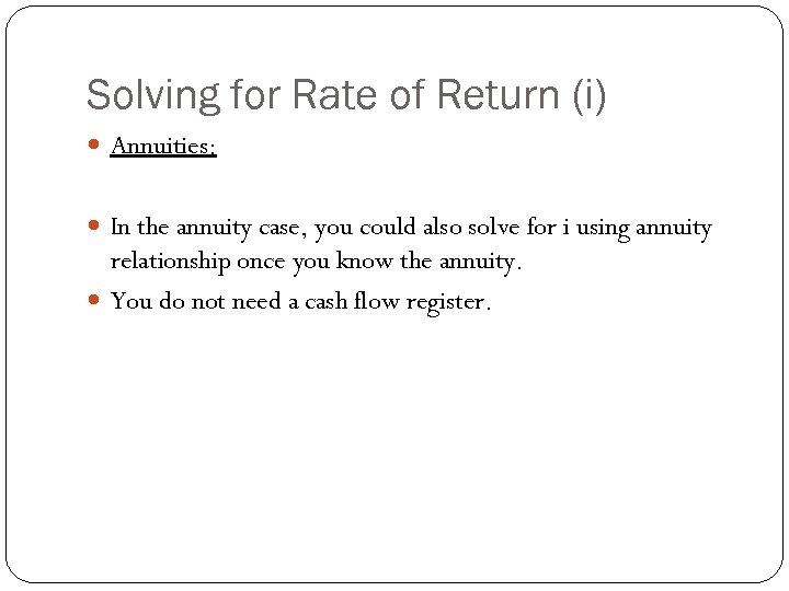 Solving for Rate of Return (i) Annuities: In the annuity case, you could also