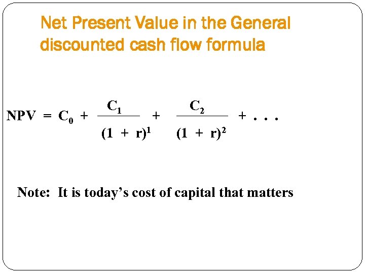 Net Present Value in the General discounted cash flow formula NPV = C 0