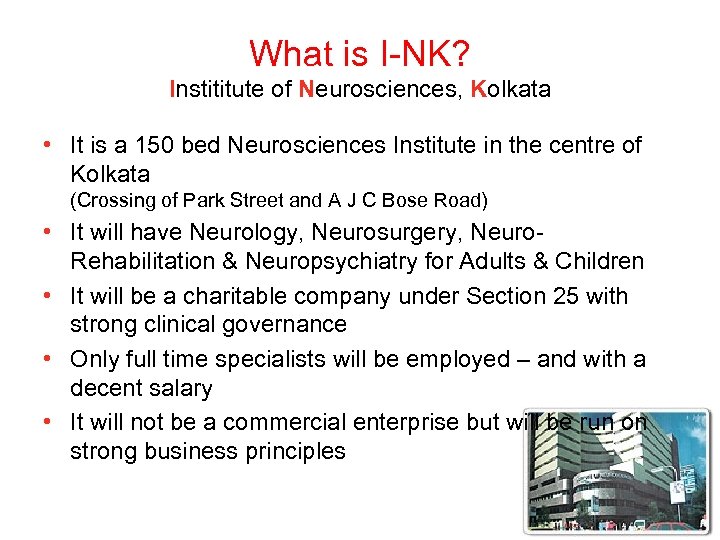 What is I-NK? Instititute of Neurosciences, Kolkata • It is a 150 bed Neurosciences