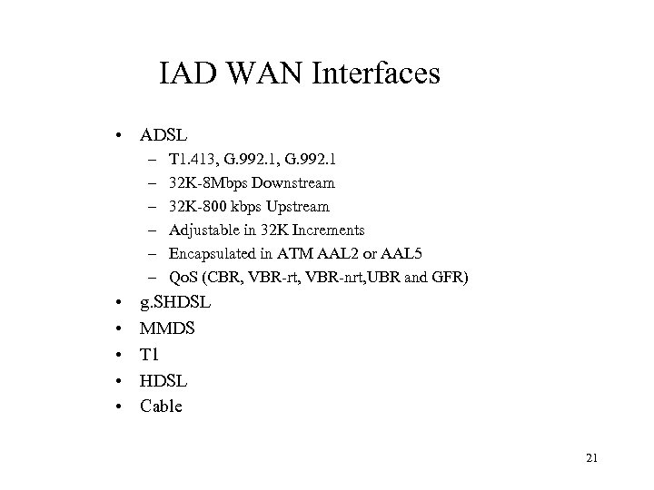 IAD WAN Interfaces • ADSL – – – • • • T 1. 413,