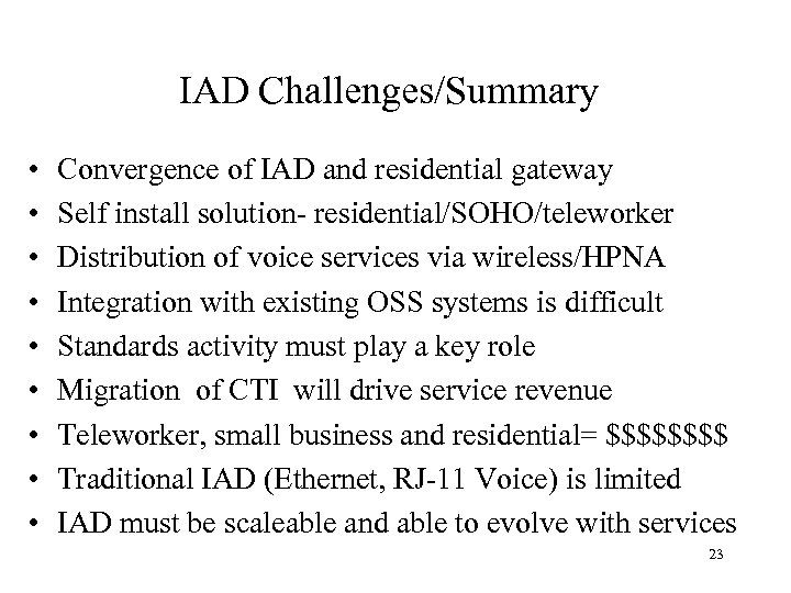 IAD Challenges/Summary • • • Convergence of IAD and residential gateway Self install solution-