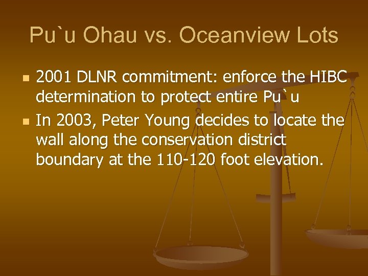 Pu`u Ohau vs. Oceanview Lots n n 2001 DLNR commitment: enforce the HIBC determination