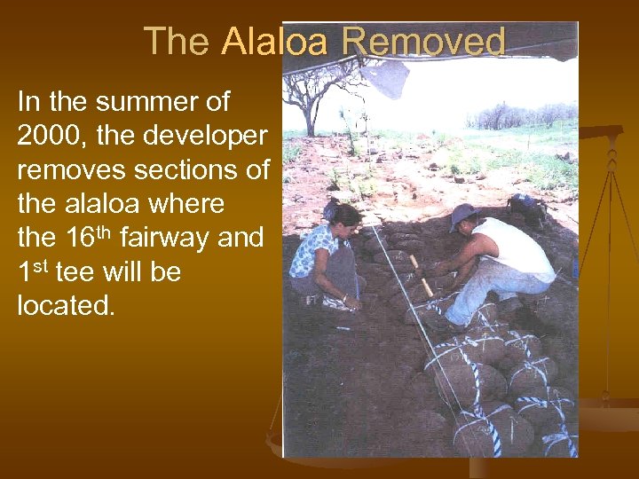 The Alaloa Removed In the summer of 2000, the developer removes sections of the