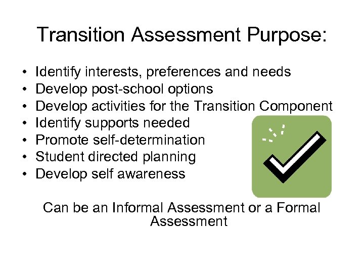 Transition Assessment Purpose: • • Identify interests, preferences and needs Develop post-school options Develop