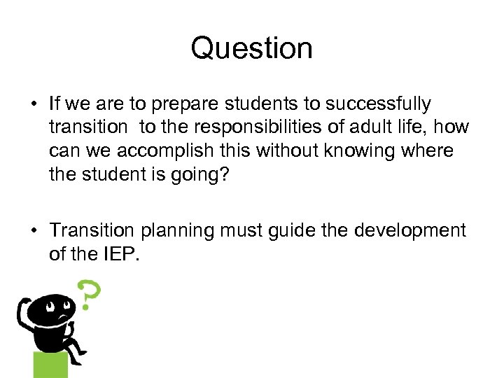 Question • If we are to prepare students to successfully transition to the responsibilities