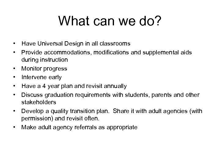 What can we do? • Have Universal Design in all classrooms • Provide accommodations,