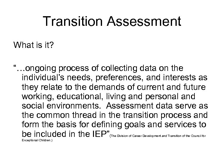 Transition Assessment What is it? “…ongoing process of collecting data on the individual’s needs,