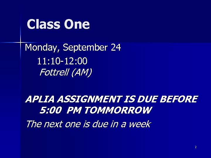Class One Monday, September 24 11: 10 -12: 00 Fottrell (AM) APLIA ASSIGNMENT IS