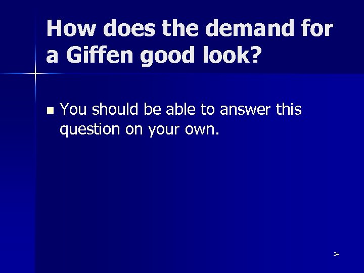 How does the demand for a Giffen good look? n You should be able