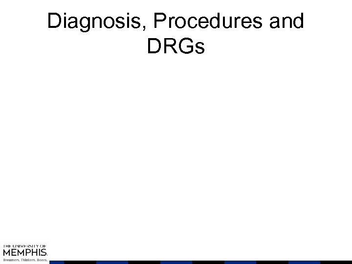 Diagnosis, Procedures and DRGs 