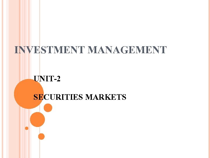 INVESTMENT MANAGEMENT UNIT-2 SECURITIES MARKETS 