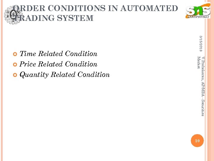ORDER CONDITIONS IN AUTOMATED TRADING SYSTEM 3/15/2018 V. Prabakaran, AP/MBA - Securities Market Time