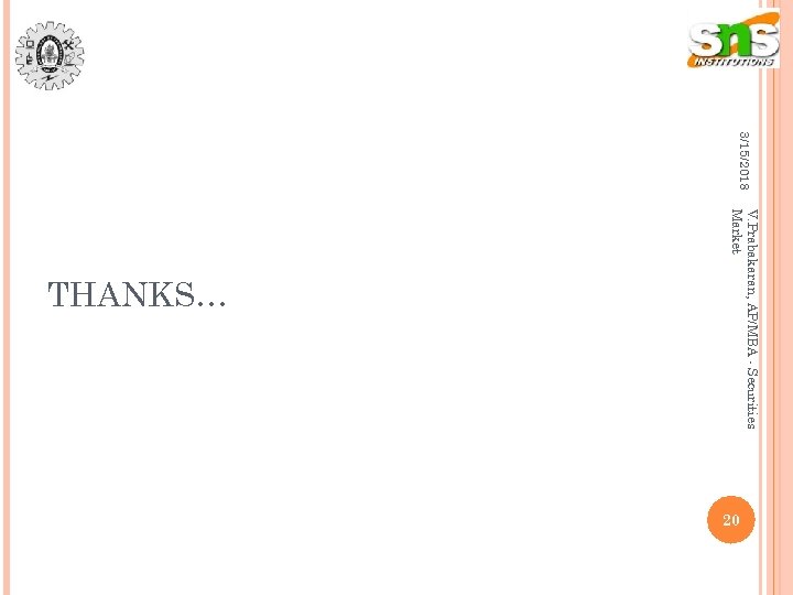 3/15/2018 V. Prabakaran, AP/MBA - Securities Market THANKS… 20 